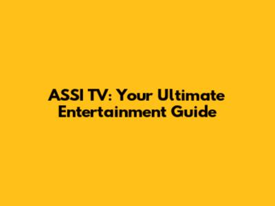 ASSI TV: Your Ultimate Entertainment Guide