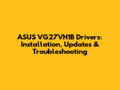 ASUS VG27VH1B Drivers: Installation, Updates & Troubleshooting
