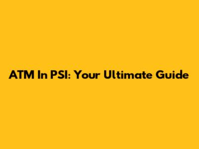 ATM In PSI: Your Ultimate Guide
