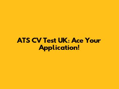 ATS CV Test UK: Ace Your Application!