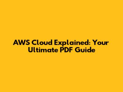 AWS Cloud Explained: Your Ultimate PDF Guide