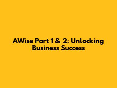 AWise Part 1 & 2: Unlocking Business Success