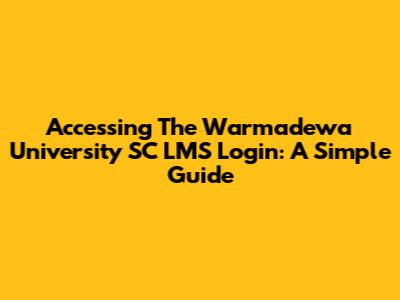 Accessing The Warmadewa University SC LMS Login: A Simple Guide