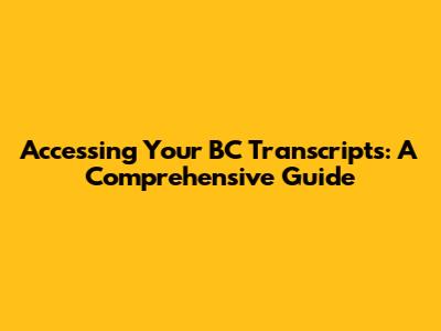 Accessing Your BC Transcripts: A Comprehensive Guide