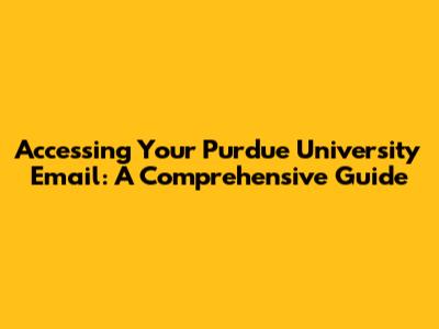 Accessing Your Purdue University Email: A Comprehensive Guide