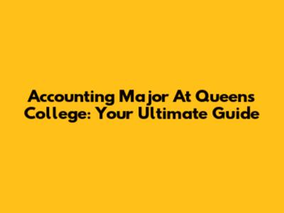 Accounting Major At Queens College: Your Ultimate Guide