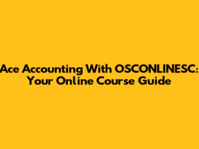 Ace Accounting With OSCONLINESC: Your Online Course Guide