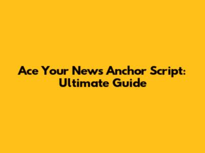 Ace Your News Anchor Script: Ultimate Guide