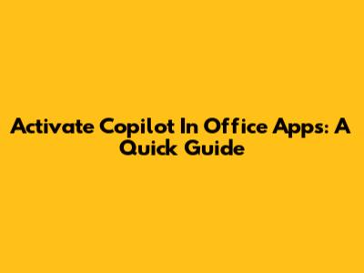 Activate Copilot In Office Apps: A Quick Guide