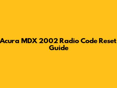 Acura MDX 2002 Radio Code Reset Guide