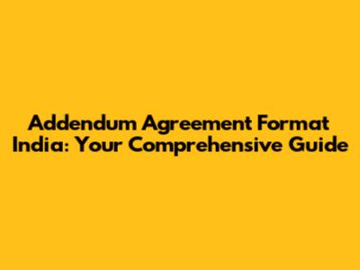 Addendum Agreement Format India: Your Comprehensive Guide