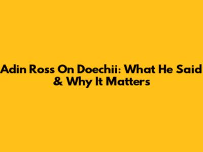 Adin Ross On Doechii: What He Said & Why It Matters