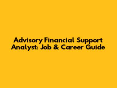 Advisory Financial Support Analyst: Job & Career Guide