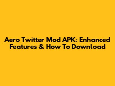 Aero Twitter Mod APK: Enhanced Features & How To Download