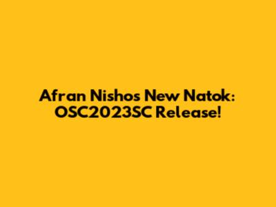 Afran Nisho's New Natok: OSC2023SC Release!