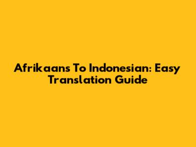 Afrikaans To Indonesian: Easy Translation Guide