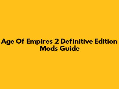 Age Of Empires 2 Definitive Edition Mods Guide