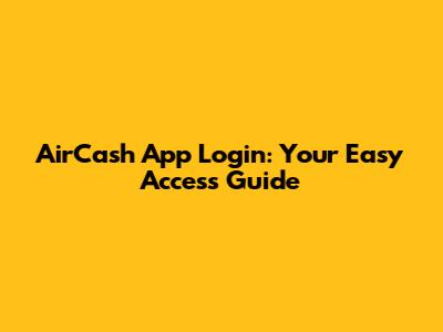 AirCash App Login: Your Easy Access Guide