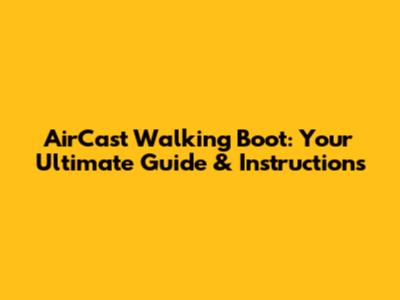 AirCast Walking Boot: Your Ultimate Guide & Instructions