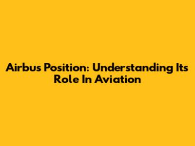 Airbus Position: Understanding Its Role In Aviation