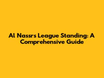 Al Nassr's League Standing: A Comprehensive Guide