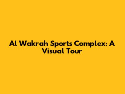 Al Wakrah Sports Complex: A Visual Tour