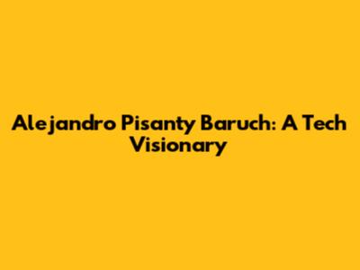 Alejandro Pisanty Baruch: A Tech Visionary