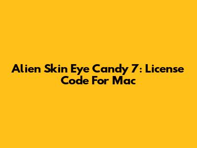 Alien Skin Eye Candy 7: License Code For Mac