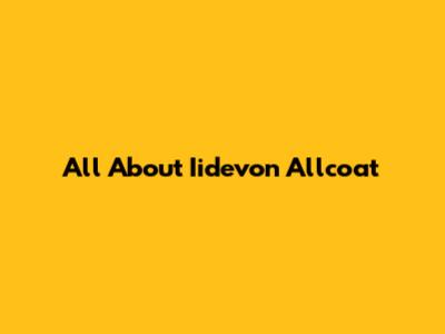 All About Iidevon Allcoat