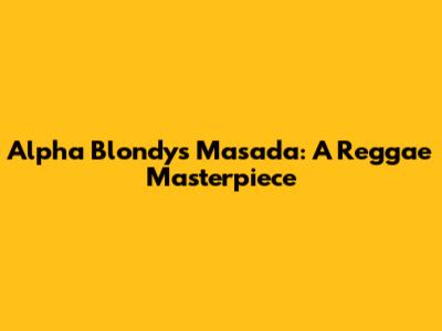 Alpha Blondy's Masada: A Reggae Masterpiece