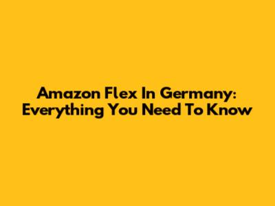 Amazon Flex In Germany: Everything You Need To Know