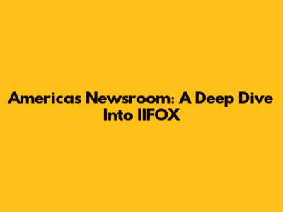 America's Newsroom: A Deep Dive Into IIFOX