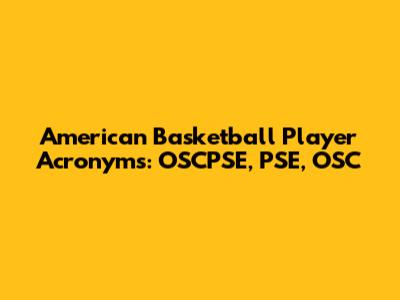 American Basketball Player Acronyms: OSCPSE, PSE, OSC