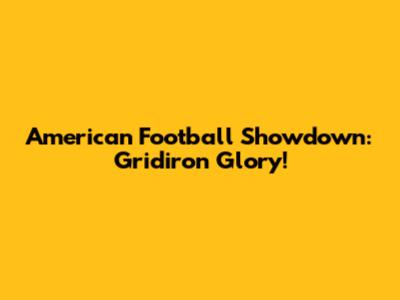 American Football Showdown: Gridiron Glory!