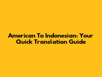 American To Indonesian: Your Quick Translation Guide
