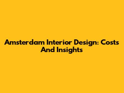 Amsterdam Interior Design: Costs And Insights