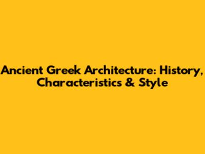 Ancient Greek Architecture: History, Characteristics & Style