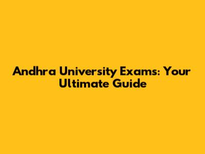 Andhra University Exams: Your Ultimate Guide