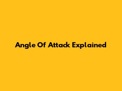 Angle Of Attack Explained
