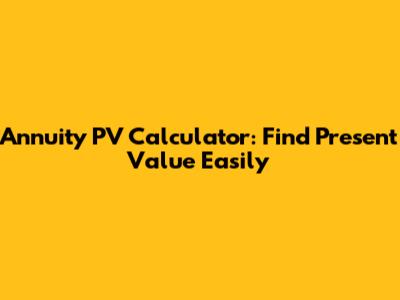Annuity PV Calculator: Find Present Value Easily