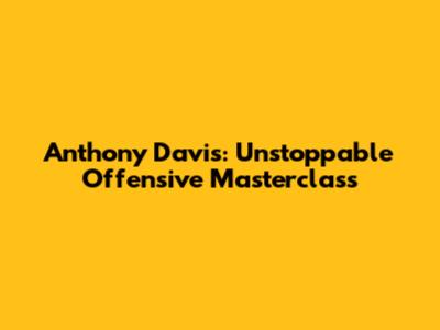 Anthony Davis: Unstoppable Offensive Masterclass