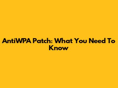AntiWPA Patch: What You Need To Know