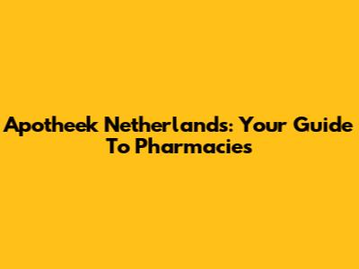 Apotheek Netherlands: Your Guide To Pharmacies