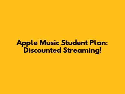 Apple Music Student Plan: Discounted Streaming!