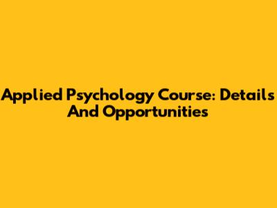 Applied Psychology Course: Details And Opportunities