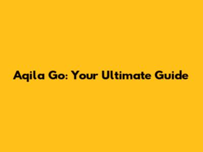 Aqila Go: Your Ultimate Guide