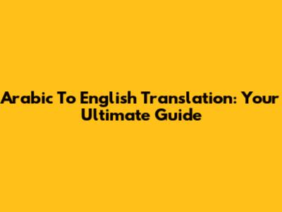 Arabic To English Translation: Your Ultimate Guide