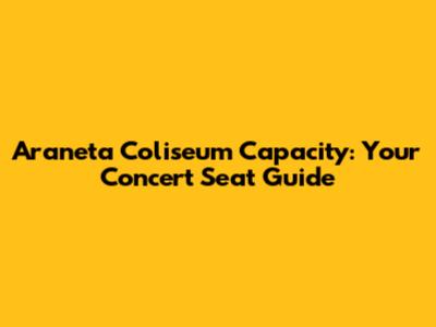 Araneta Coliseum Capacity: Your Concert Seat Guide