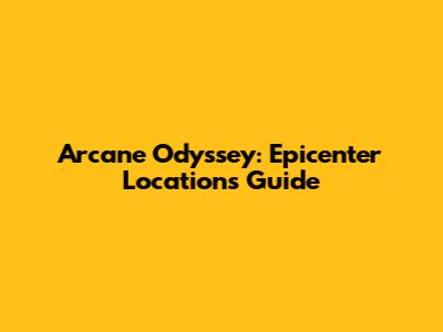 Arcane Odyssey: Epicenter Locations Guide