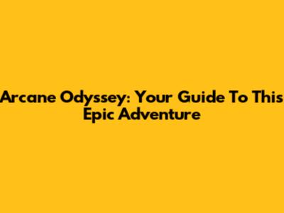 Arcane Odyssey: Your Guide To This Epic Adventure